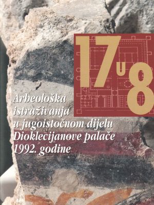 17 u 8: arheološka istraživanja u jugoistočnom dijelu Dioklecijanove palače 1992. godine